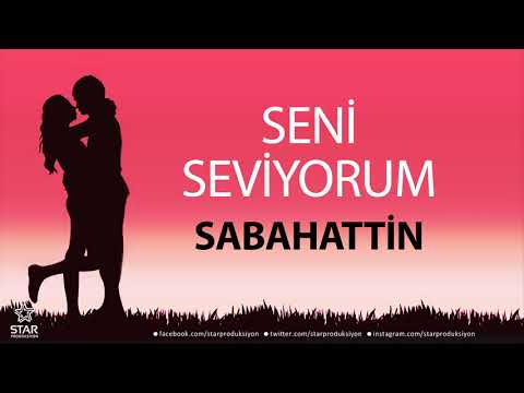 Seni Seviyorum SABAHATTİN - İsme Özel Aşk Şarkısı