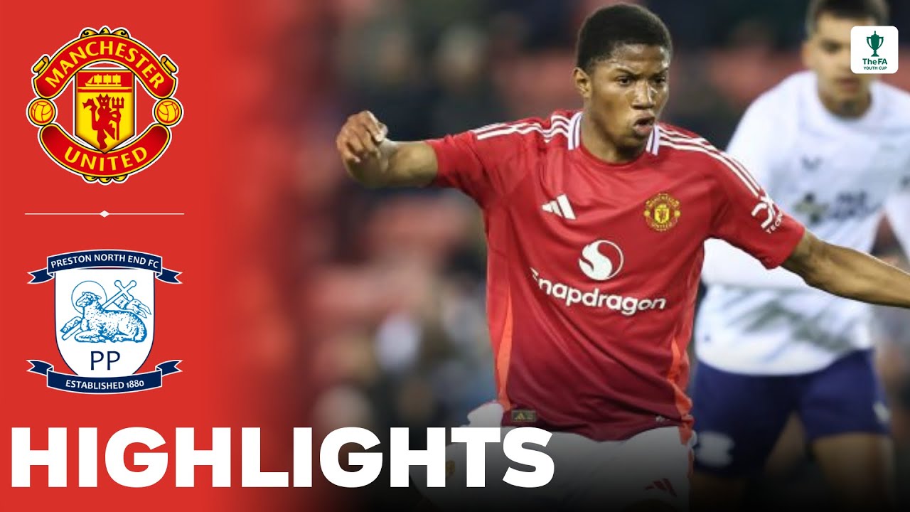 Manchester United vs Preston North End | Highlights | U18 FA Youth Cup 17-01-2025