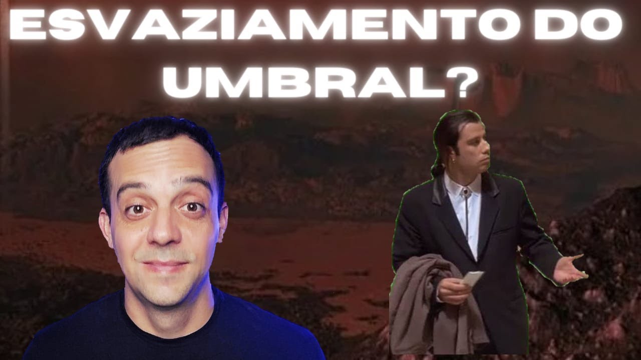 O UMBRAL está REALMENTE sendo ESVAZIADO?