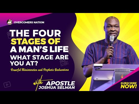 THE FOUR STAGES OF A MAN'S LIFE || Apostle Joshua Selman