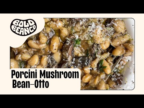 PORCINI MUSHROOM BEAN-OTTO