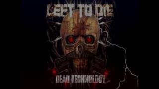LEFT TO DIE - DEAD TECHNOLOGY (LYRIC VIDEO)