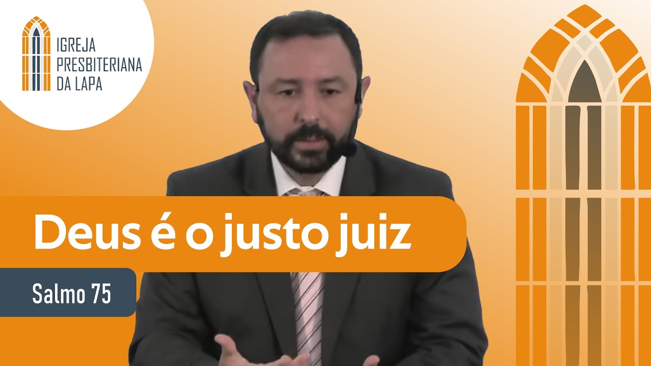 Deus é o justo juiz (Salmo 75) por Rev. Robert F. Mota
