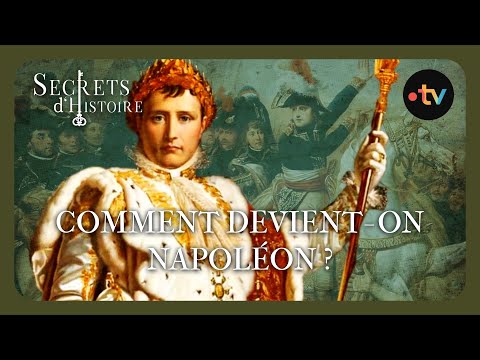 Comment devient-on Napoléon ? - Secrets d'Histoire