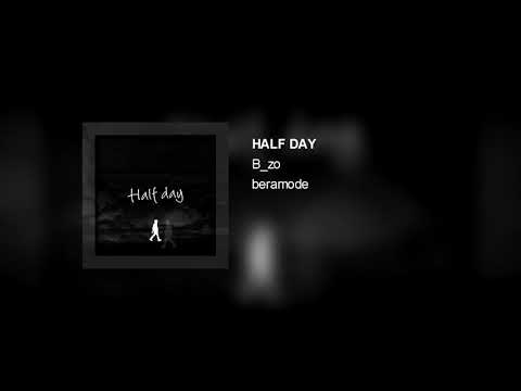 B_zo - half day(ft.beramode)
