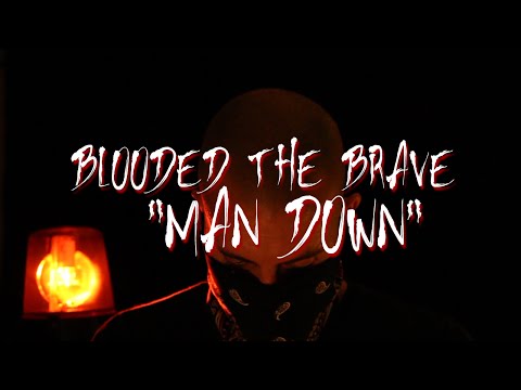 MAN DOWN - BLOODED THE BRAVE | MUSIC VIDEO