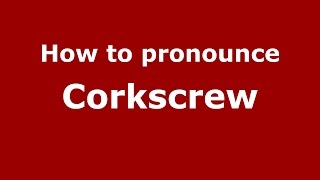 How to pronounce Corkscrew