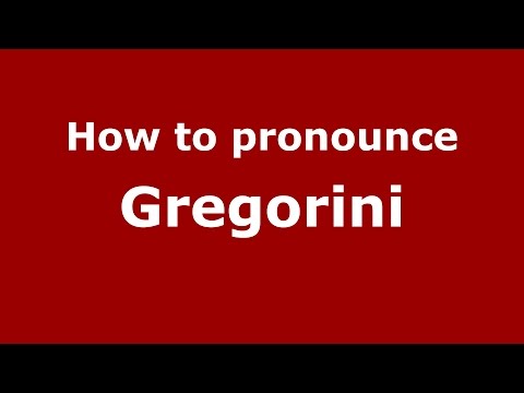 How to pronounce Gregorini