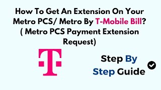 How to Get a Payment Extension on Metro PCS / Metro by T-Mobile – Guide to Request an Extension