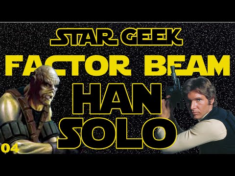 Star Wars Factor Beam, Episode 04 : Han Solo (Fun Facts) - Star Geek