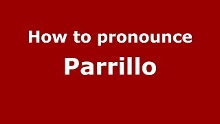 How to pronounce Parrillo