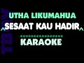 SESAAT KAU HADIR - Utha Likumahua - Karaoke.