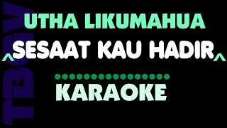 Download lagu SESAAT KAU HADIR - Utha Likumahua - Karaoke. mp3
