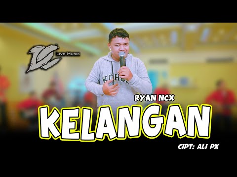 RYAN NCX - KELANGAN (OFFICIAL LIVE MUSIC) - DC MUSIK