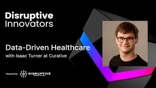 Data-Driven Healthcare with Isaac Turner at Curative