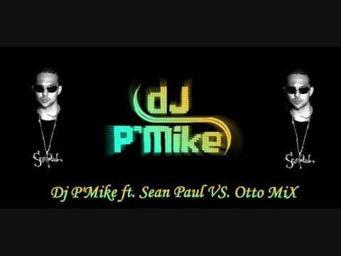 Dj P'Mike ft. Sean Paul VS. Otto MiX