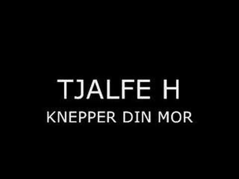 Tjalfe H - Knepper Din Mor