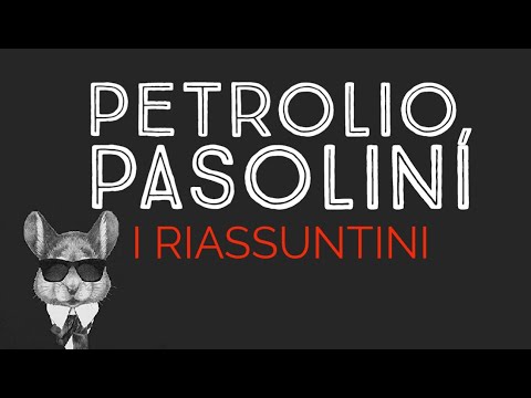 PETROLIO, PASOLINI - I RIASSUNTINI