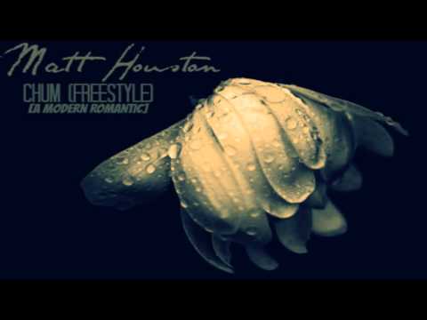 Matt Houston - Chum (Freestyle) (A Modern Romantic)