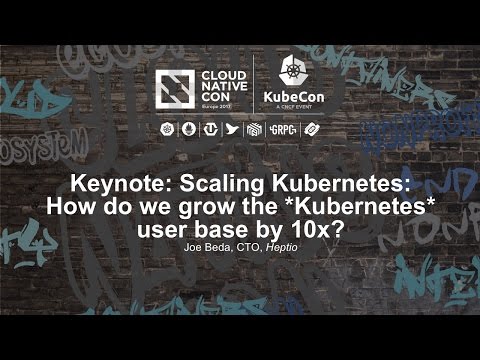 Keynote: Scaling Kubernetes: How do we grow the *Kubernetes* user base by 10x? - Joe Beda