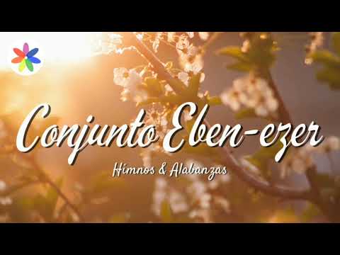 CONJUNTO EBENEZER - HIMNOS Y ALABANZAS - ÁLBUM COMPLETO.