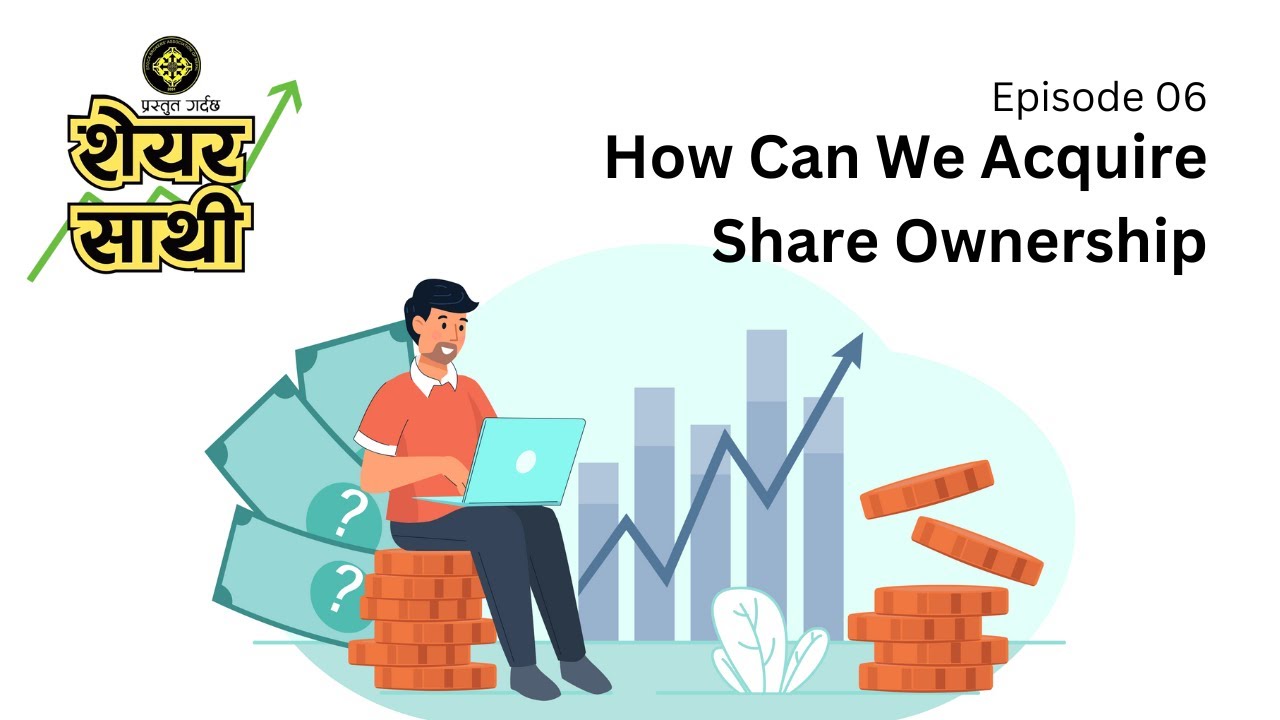 Ep 6 | How Can We Acquire Share Ownership | शेयरको स्वामित्व कसरी पाउन सकिन्छ | ShareSathi