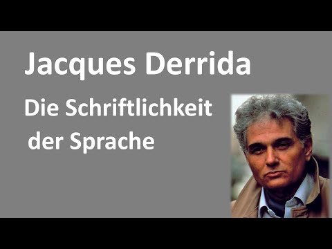 7 - Sprachphilosophie - Jacques Derrida - Die Schriftlichkeit der Sprache