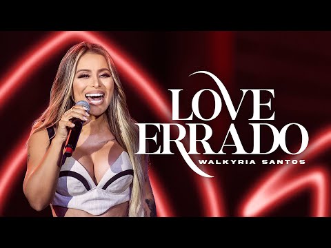 LOVE ERRADO - Walkyria Santos (Clipe Oficial)