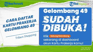 Biaya Pelatihan Lebih Tinggi! Simak Tata Cara Pendaftaran Peserta Kartu Prakerja Gelombang 49