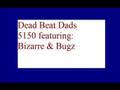 5150 - Dead Beat Dads (ft. Bizarre and Bugz)