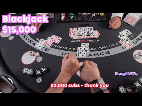 $15,000 Blackjack - He Split 10's -  50K Subs - #116