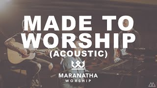 Made To Worship (Acoustic) - Maranatha Worship