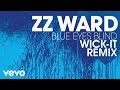 ZZ Ward - Blue Eyes Blind (Wick-It Remix) (Audio ...