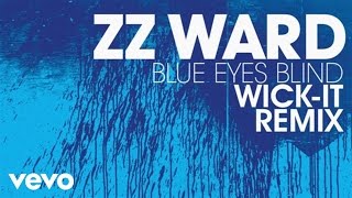 ZZ Ward - Blue Eyes Blind (Wick-It Remix) (Audio Only)