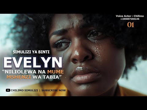 EVELYN - PART 01 - "NILIOLEWA NA MWANAUME MSHENZI WA TABIA"  | SIMULIZI YA BINTI EVELYN