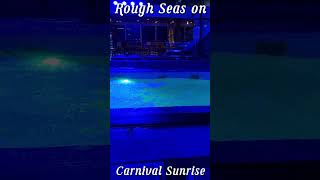 Rough Seas on Carnival Sunrise- #carnival #travel #cruise