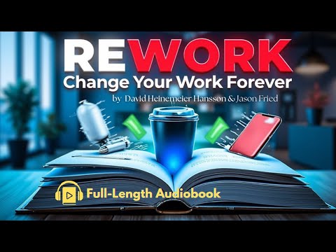 ReWork: Change the Way You Work Forever by Jason Fried & David Hansson | Full-Length Audiobook