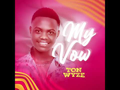 MY VOW -TON WYZE OFFICIAL (AUDIO OUT 🔥)