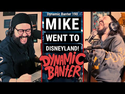 Dynamic Banter 190 - Mike Went to Disneyland!