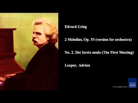 Edvard Grieg, 2 Melodies, Op. 53 (version for orchestra), No. 2. Det forste mode (The First Meeting)