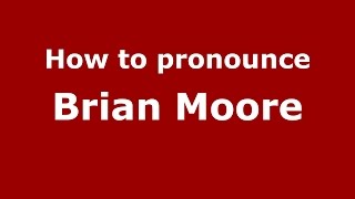How to pronounce Brian Moore