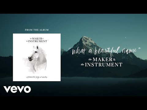 The Maker & The Instrument - What A Beautiful Name (Audio)