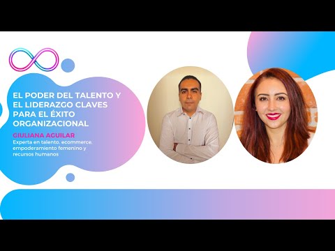 El Poder del Talento y el Liderazgo : Claves para el éxito organizacional con Giuliana Aguilar
