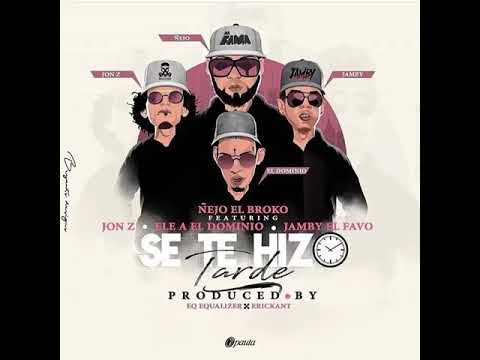 Se Te Hizo Tarde * Ñejo × Jonz × Ele A El Dominio ×Jamby El Favo