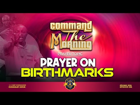 PRAYERS ON BIRTHMARKS - COMMAND THE MORNING -EP 461 //06-05-24