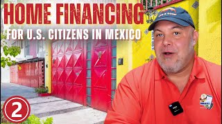 HOME FINANCING IN MEXICO for US Citizens | Video 2: Terms of Mortgages & Qualifying