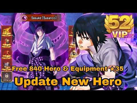 Update - New Hero Sasuke Susano - Hoa Chi VIP 52 + Free 840 Hero + Equipment ★35&★30 & More