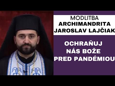 Modlitba za ochranu pred koronavírusom - ARCHIMANDRITA JAROSLAV LAJČIAK