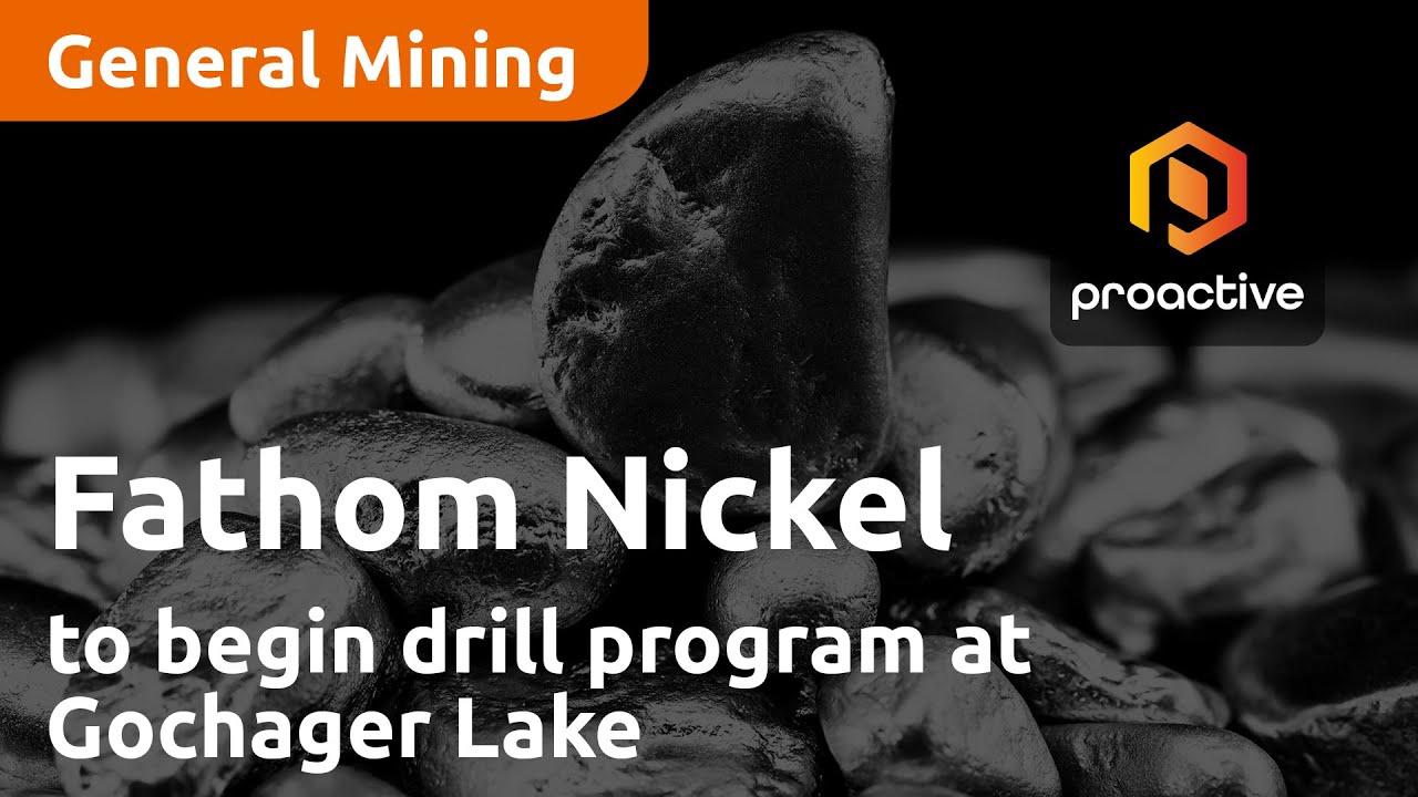Fathom Nickel announces company will begin drill program at Gochager Lake in early September