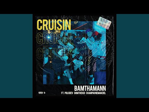 Cruisin' (feat. PoloDev, Domthekid & Champagne Manziel)